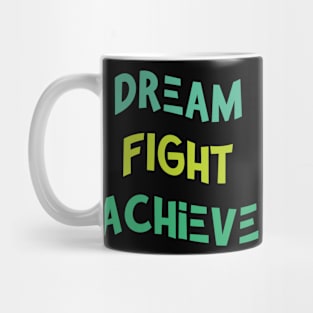 Dream , Fight , Achieve Mug